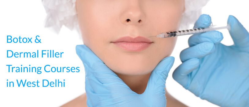 Botox and Dermal Filler Training Courses in West Delhi