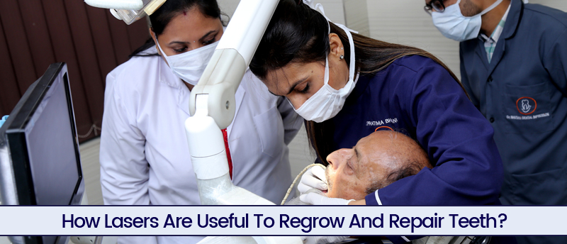 How Lasers Are Useful To Regrow And Repair Teeth?