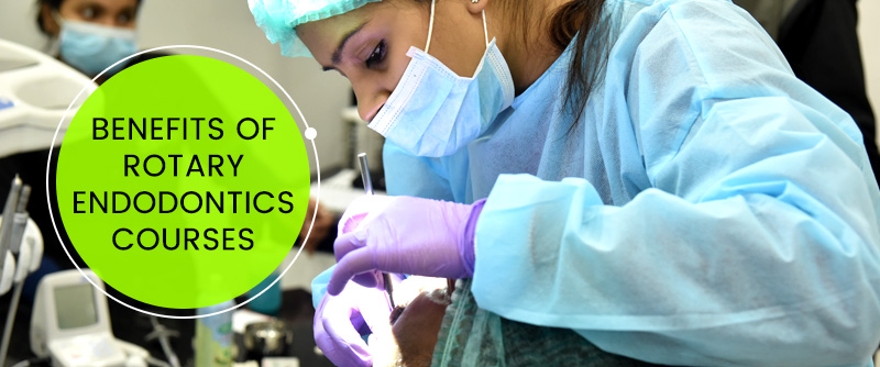 Benefits of Rotary Endodontics Courses
