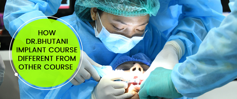 How Dr.Bhutani Implant Course different from Other Course