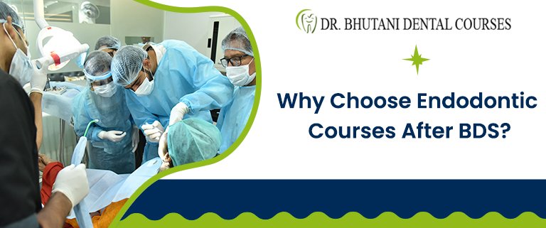 Why Choose Endodontic Courses After BDS?