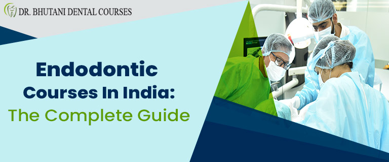 Endodontic Courses in India: The Complete Guide
