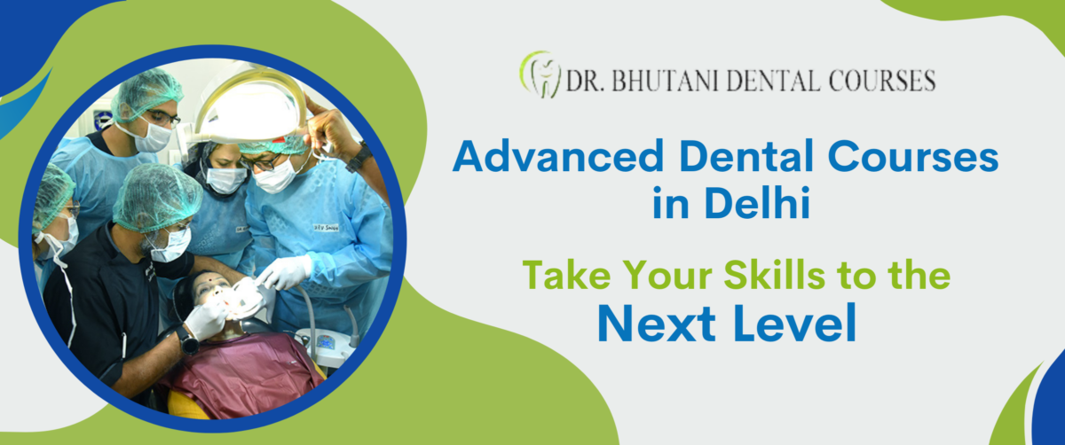 Advanced Dental Courses in Delhi: Take Your Skills to the Next Level