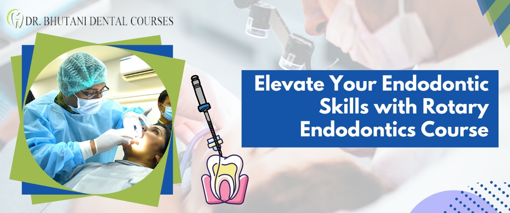 Elevate Your Endodontic Skills with Rotary Endodontics Course