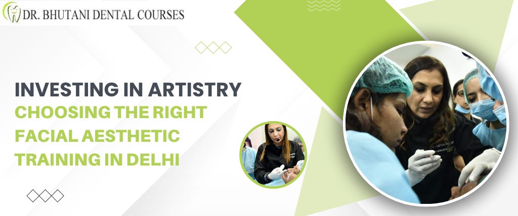 Investing in Artistry: Choosing the Right Facial Aesthetic Training in Delhi