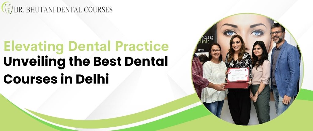 Elevating Dental Practice: Unveiling the Best Dental Courses in Delhi