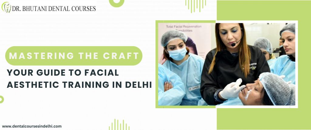 Mastering the Craft Your Guide to Facial Aesthetic Training in Delhi