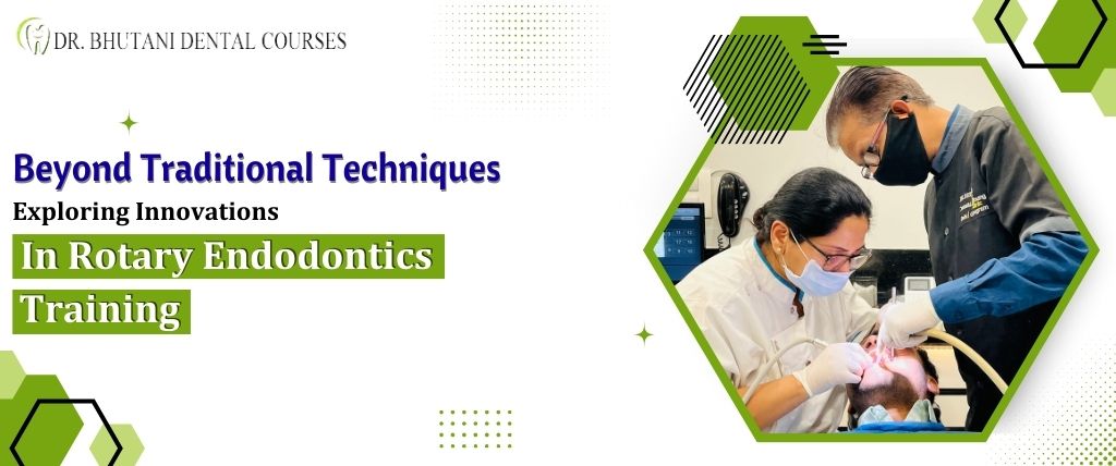 Beyond Traditional Techniques Exploring Innovations in Rotary Endodontics Training