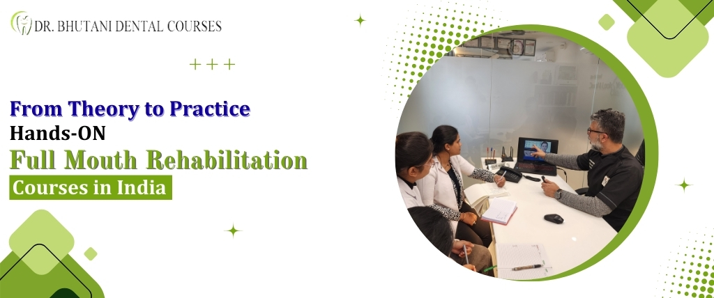 From Theory to Practice: Hands-On Full Mouth Rehabilitation Courses in India