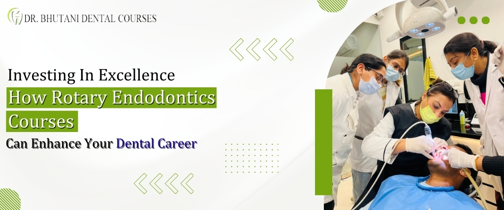 Investing in Excellence: How Rotary Endodontics Courses Can Enhance Your Dental Career