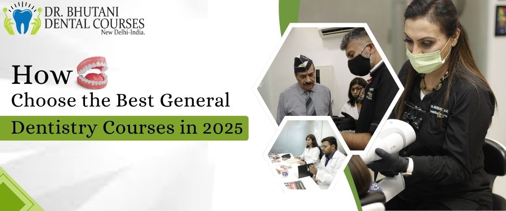 How to Choose the Best General Dentistry Courses in 2025
